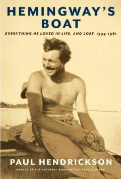 Hemingway’s Boat: Everything He Loved in Life, and Lost, 1934-1961
