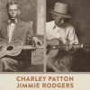 In Tune: Charley Patton, Jimmie Rodgers, and the Roots of American Music