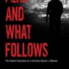 Fear and What Follows: The Violent Education of a Christian Racist, a Memoir