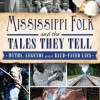 Mississippi Folk and the Tales They Tell: Myths, Legends and Bald-Faced Lies
