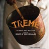 Treme: Stories and Recipes from the Heart of New Orleans