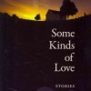 Some Kinds of Love: Stories