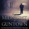 From Midnight to Guntown: True Crime Stories from a Federal Prosecutor in Mississippi