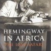 Hemingway in Africa: The Last Safari