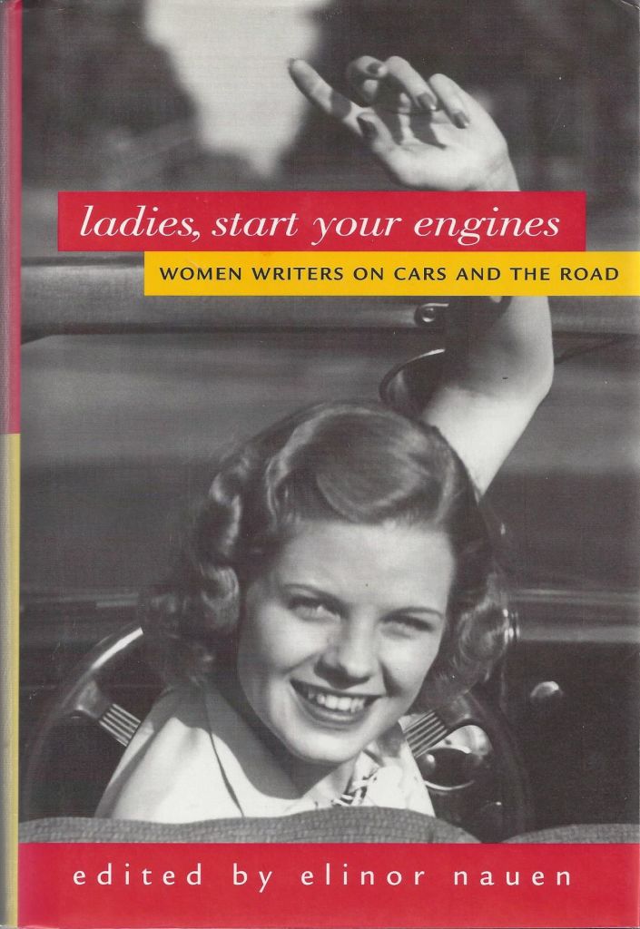 Ladies Start Your Engines: Women Writers on Cars and the Road