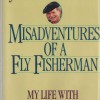 Misadventures of a Fly Fisherman