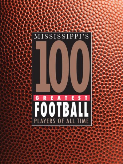 Mississippi’s 100 Greatest Football Players of All Time