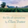 The Life All Around Me by Ellen Foster