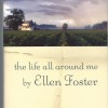 The Life All Around Me by Ellen Foster