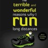 The Terrible and Wonderful Reasons Why I Run Long Distances
