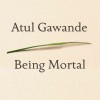 Being Mortal: Medicine and What Matters in the End