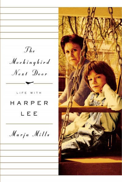The Mockingbird Next Door: Life With Harper Lee