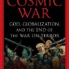 How to Win a Cosmic War: God, Globalization, and the End of the War on Terror