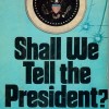 Shall We Tell the President?