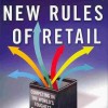 The New Rules of Retail: Competing in the World’s Toughest Marketplace