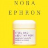I Feel Bad About My Neck: And Other Thoughts on Being a Woman