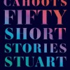 Ecstatic Cahoots: Fifty Short Stories